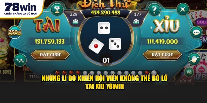 Những lí do khiến hội viên không thể bỏ lỡ tài xỉu 78WIN